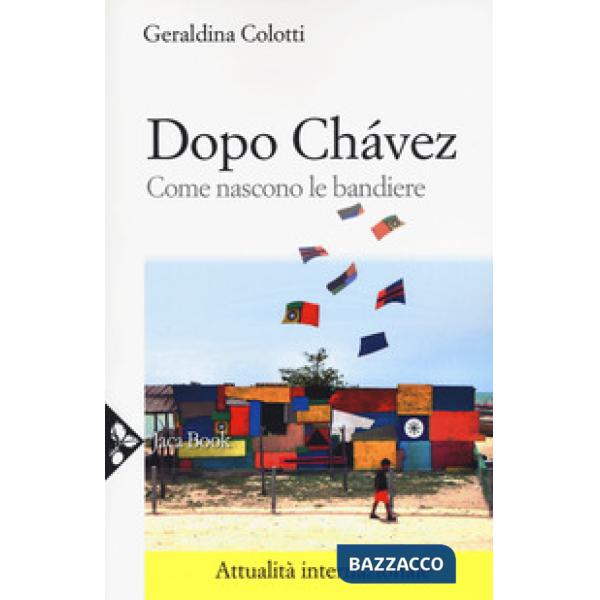 Dopo Chávez. Come nascono le bandiere