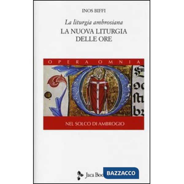 Liturgia ambrosiana. La nuova liturgia delle ore. Nel solco di Ambrogio (La). Vo