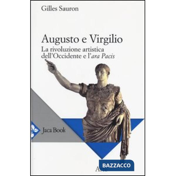 Augusto e Virgilio. La rivoluzione artistica dell'Occidente e l'Ara Pacis