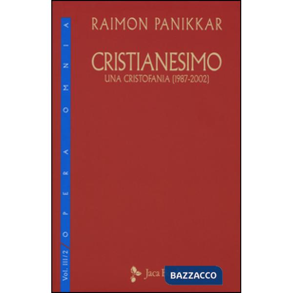 Cristianesimo. Una cristofania (1987-2002). Vol. 3/2
