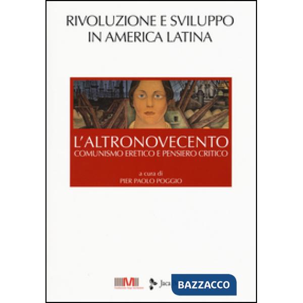 AltroNovecento. Comunismo eretico e pensiero critico (L'). Vol. 4: Rivoluzione e sviluppo in America latina