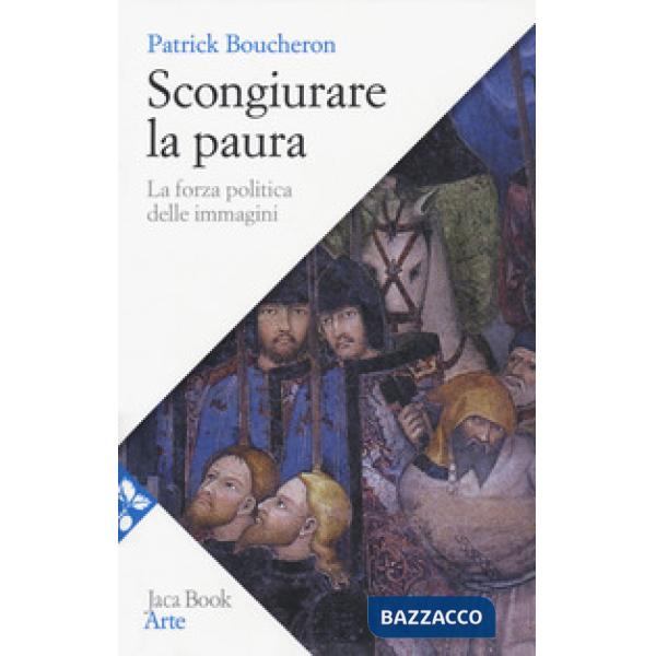 Scongiurare la paura. La forza politica delle immagini