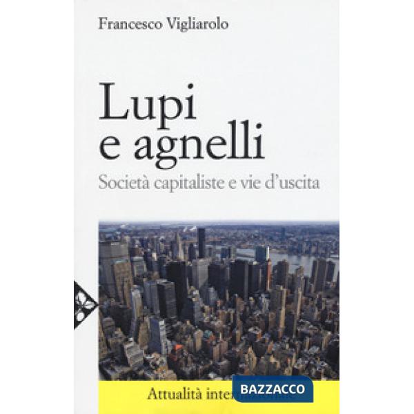 Lupi e agnelli. Società capitaliste e vie d'uscita