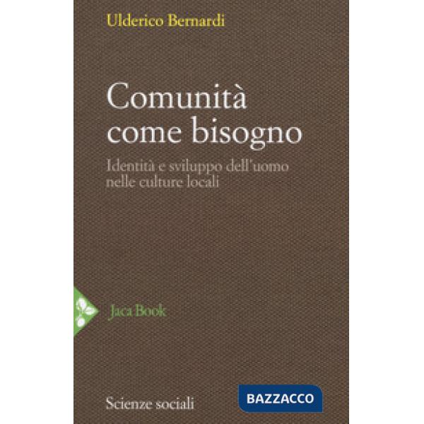 Comunità come bisogno. Identità e sviluppo dell'uomo nelle culture locali. Nuova ediz.