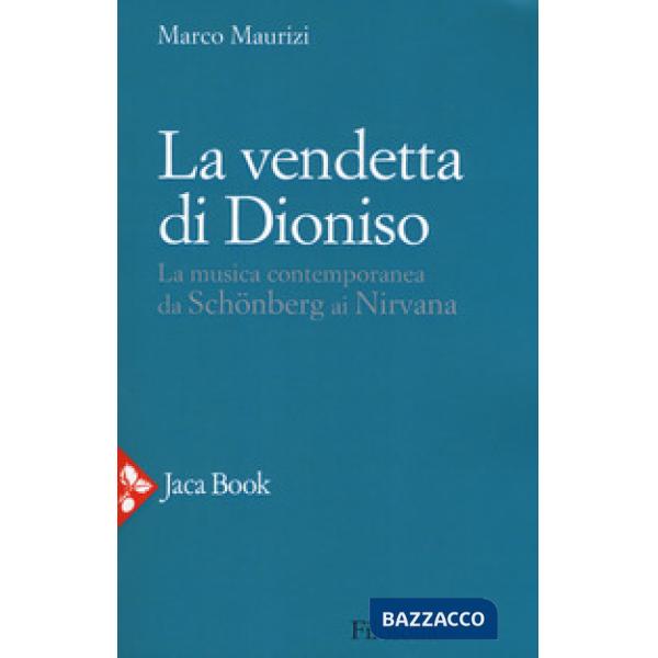 Vendetta di Dioniso. La musica contemporanea da Schönberg ai Nirvana (La)