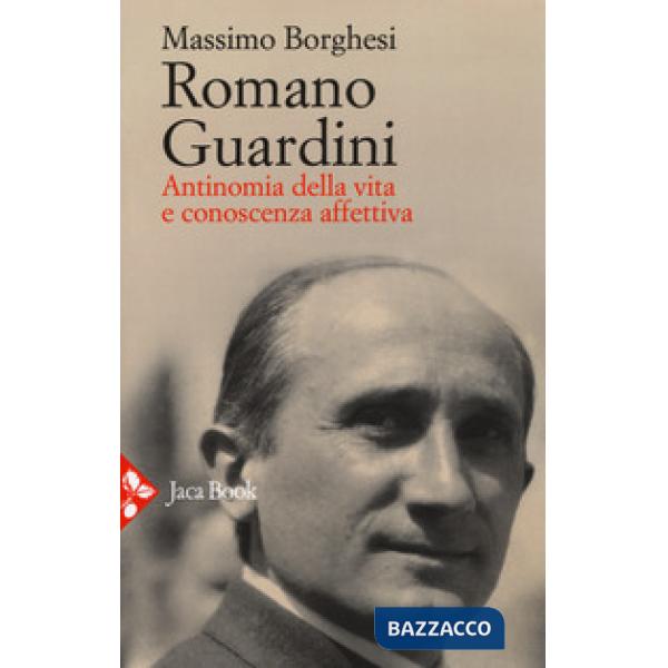 Romano Guardini. Antinomia della vita e conoscenza affettiva