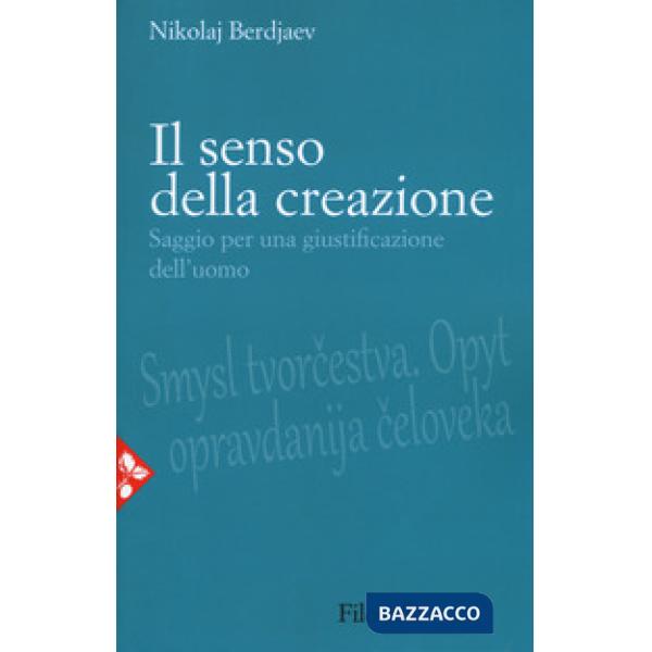 Senso della creazione. Saggio per una giustificazione dell'uomo (Il)