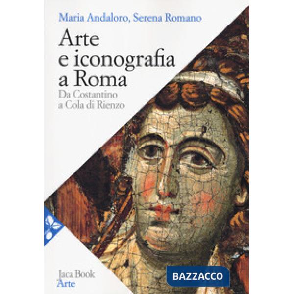 Arte e iconografia a Roma. Da Costantino a Cola di Rienzo. Nuova ediz.