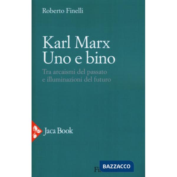 Karl Marx. Tra arcaismi del passato e illuminazioni del futuro