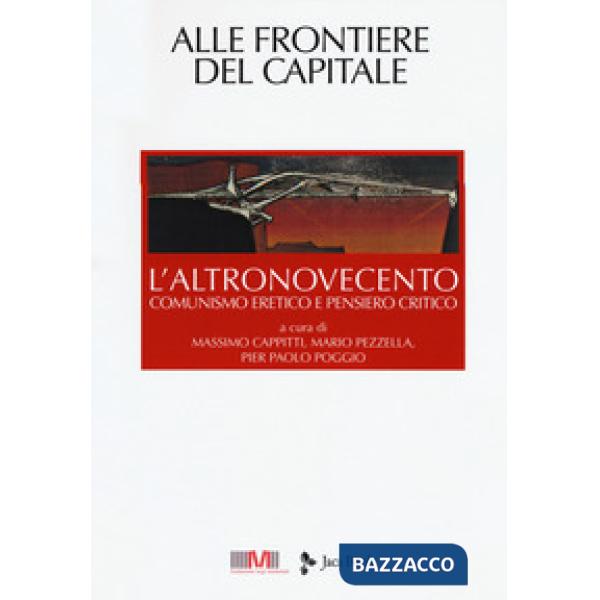 Altronovecento. Comunismo eretico e pensiero critico (L'). Vol. 6: Alle frontiere del capitale