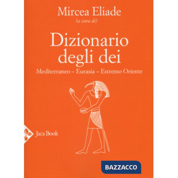 Dizionario degli dei. Mediterraneo, Eurasia, Estremo Oriente