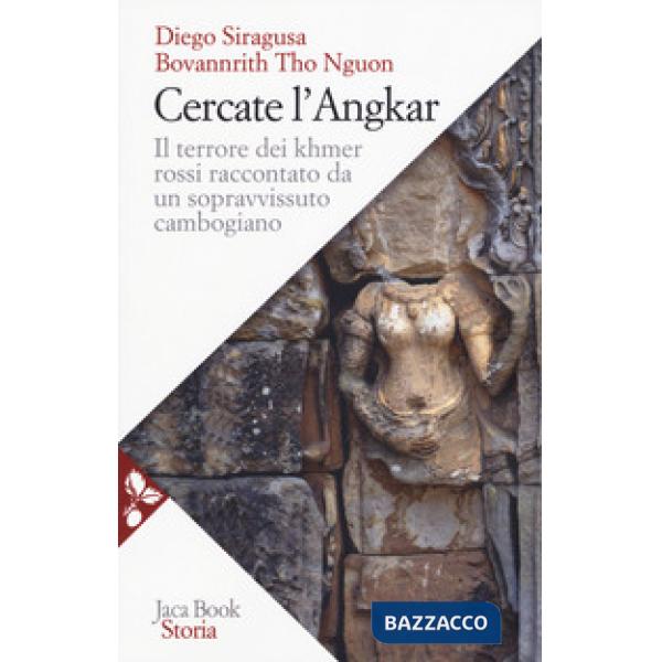 Cercate l'Angkar. Il terrore dei Khmer rossi raccontato da un sopravvissuto cambogiano. Nuova ediz.