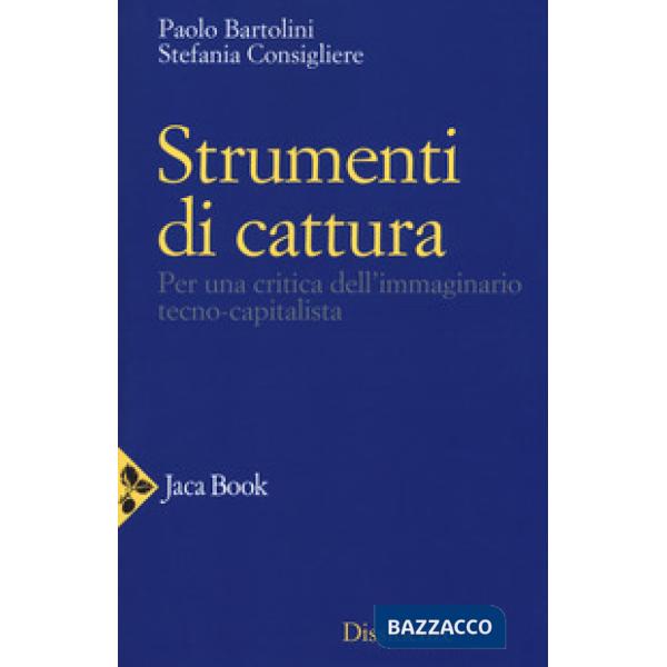Strumenti di cattura. Per una critica dell'immaginario tecno-capitalista