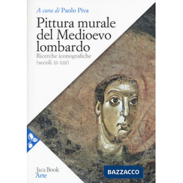 Pittura murale del Medioevo lombardo. Ricerche iconografiche (Secoli XI-XIII)