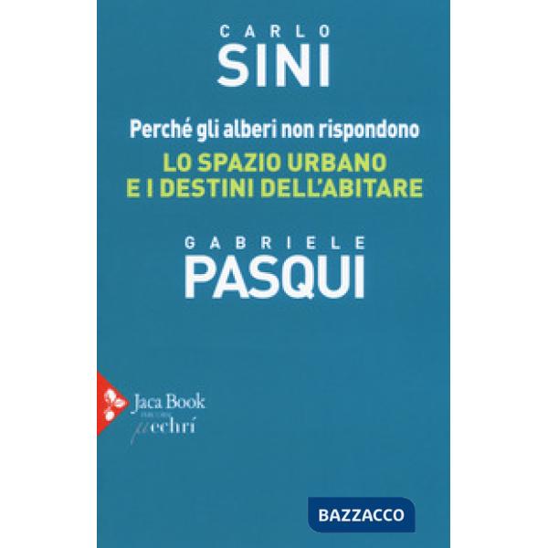 Perché gli alberi non rispondono. Lo spazio urbano e i destini dell'abitare