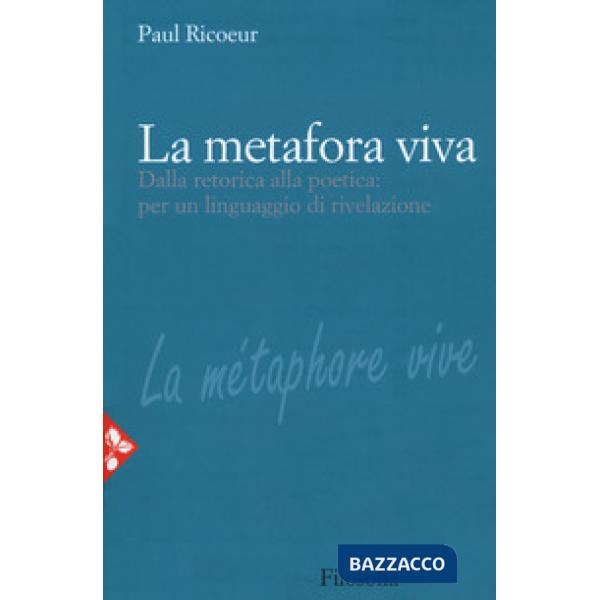 Metafora viva. Dalla retorica alla poetica: per un linguaggio di rivelazione (La)