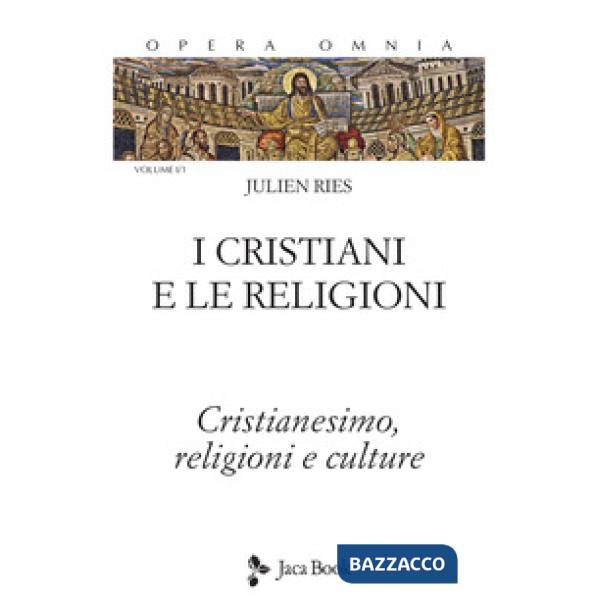 Opera omnia. Vol. 1/1: I cristiani e le religioni. Cristianesimo, religioni e culture