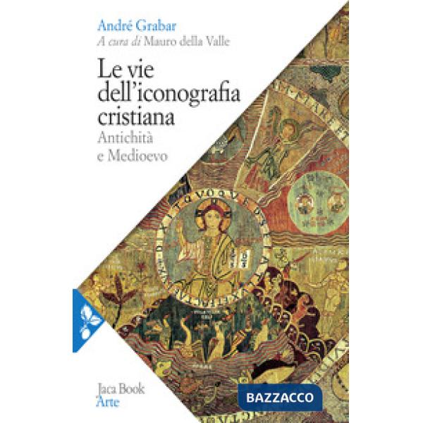 Vie dell'iconografia cristiana. Antichità e Medioevo (Le)