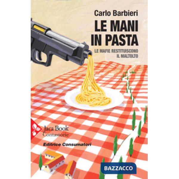 Mani in pasta. Le mafie restituiscono il maltolto (Le)