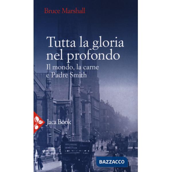 Tutta la gloria nel profondo. Il mondo, la carne e Padre Smith