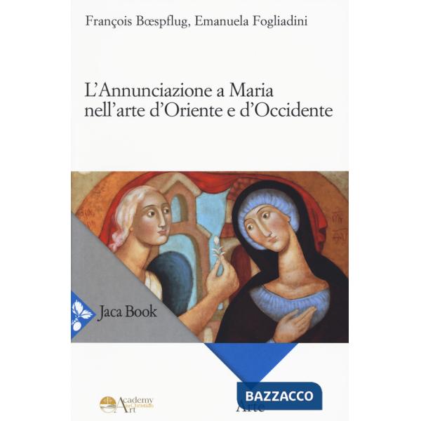 Annunciazione a Maria nell'arte d'Oriente e d'Occidente (L')
