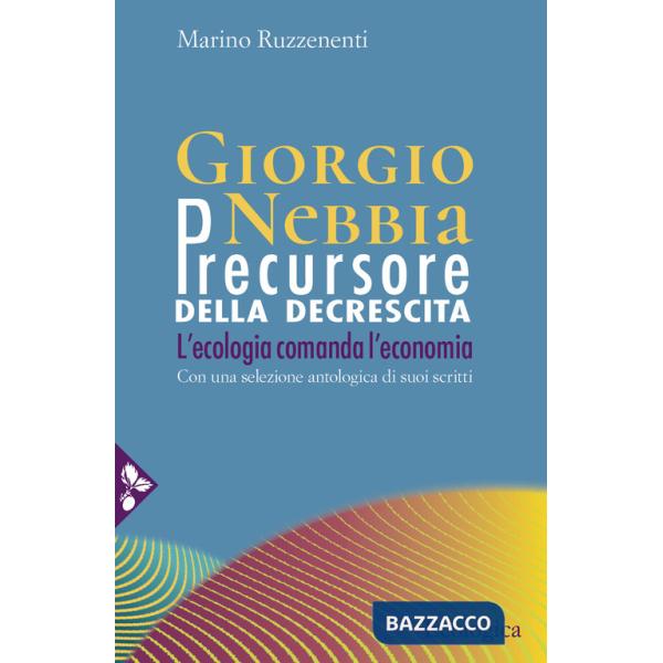 Giorgio Nebbia. Precursore della decrescita. L'ecologia comanda l'economia