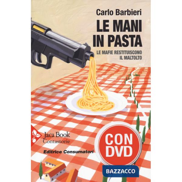 Mani in pasta. Le mafie restituiscono il maltolto. Con DVD video (Le)