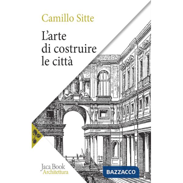 Arte di costruire le città. L'urbanistica secondo i suoi fondamenti artistici (L')
