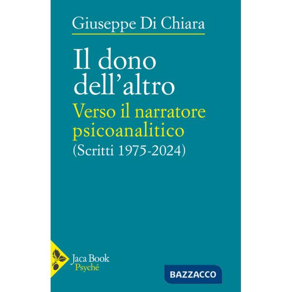 Dono dell'altro. Verso il narratore psicoanalitico. Scritti 1975-2024 (Il)