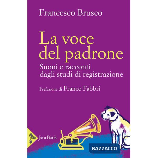 Voce del padrone. Suoni e racconti dagli studi di registrazione (La)