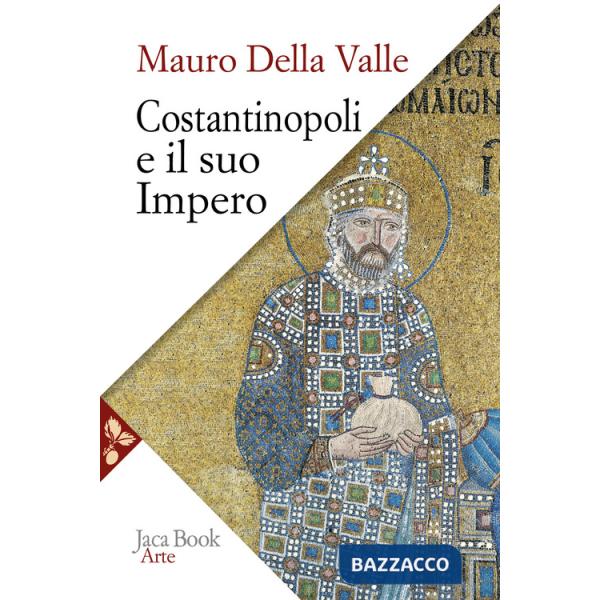Costantinopoli e il suo impero. Arte, architettura, urbanistica nel millennio bizantino