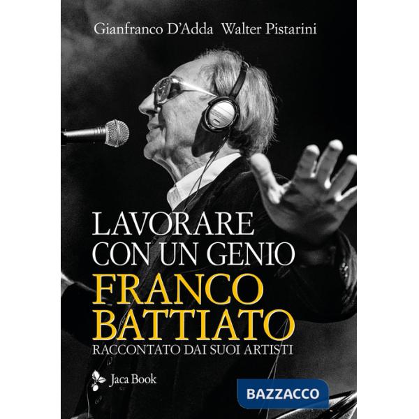 Lavorare con un genio. Franco Battiato raccontato dai suoi artisti