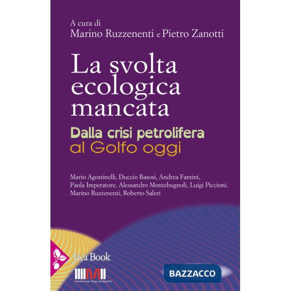 Svolta ecologica mancata. Dalla crisi petrolifera al Golfo oggi (La)