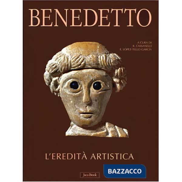 Benedetto. L'eredità artistica. Ediz. a colori