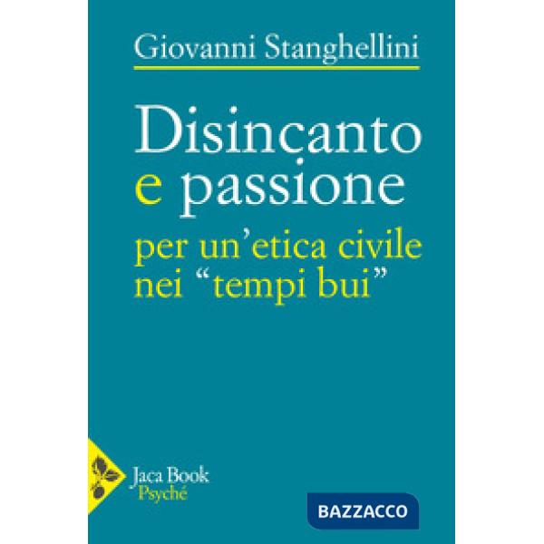 Disincanto e passione. Per un'etica civile nei «tempi bui»