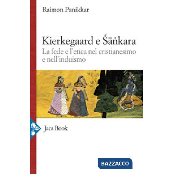 Kierkegaard e Sankara. La fede e l'etica nel cristianesimo e nell'induismo