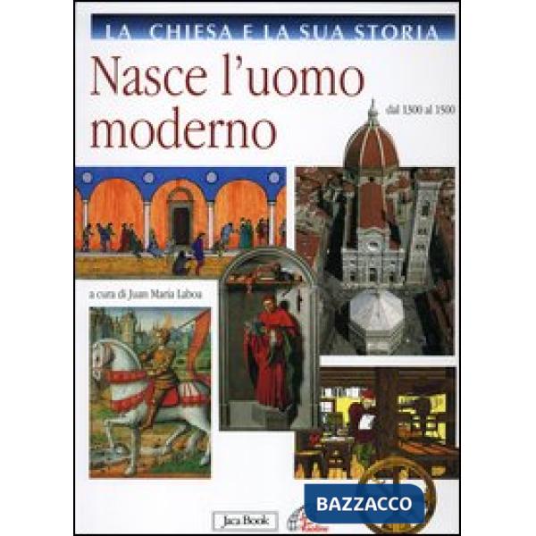 Chiesa e la sua storia (La). Vol. 6: Nasce l'uomo moderno. Dal 1300 al 1500
