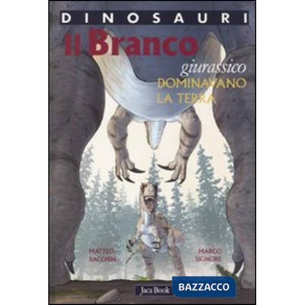Branco. Dominavano la terra. Giurassico. Dinosauri. Ediz. illustrata (Il)