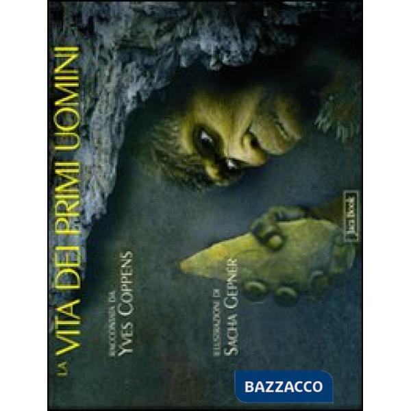 Vita dei primi uomini. Ediz. illustrata (La)