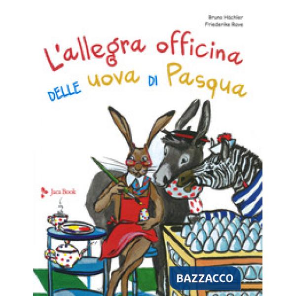 Allegra officina delle uova di pasqua. Ediz. a colori (L')