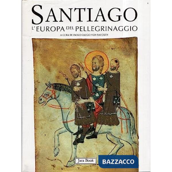 Santiago. L'Europa del pellegrinaggio