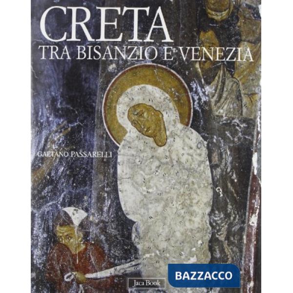 Creta tra Bisanzio e Venezia. Ediz. illustrata