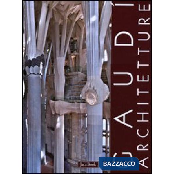 Gaudì. Architetture: Case, giardini e parchi-La Sagrada Familia-Spazioe segni del sacro. Ediz. illustrata