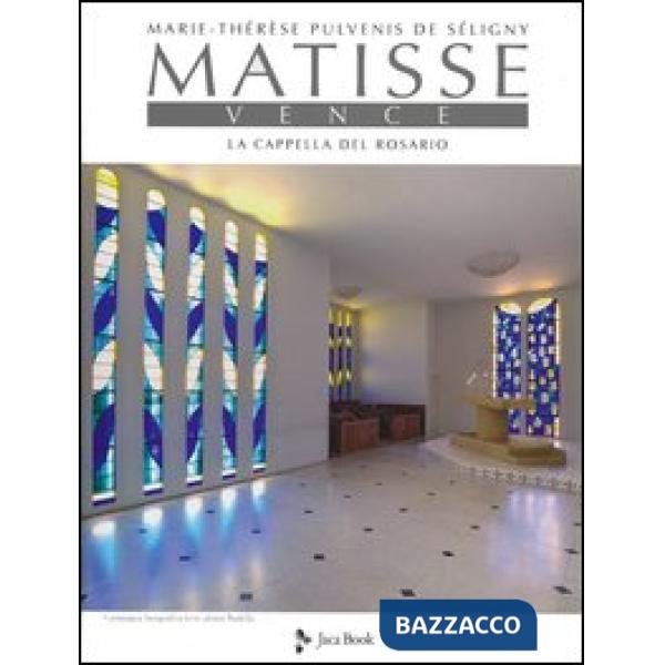 Matisse. Vence. La cappella del rosario. Ediz. illustrata