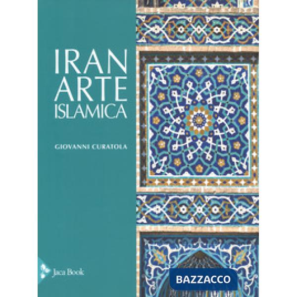 Iran. Arte islamica. Ediz. a colori