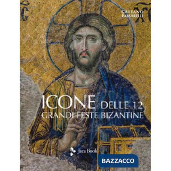 Icone delle 12 grandi feste bizantine. Ediz. a colori