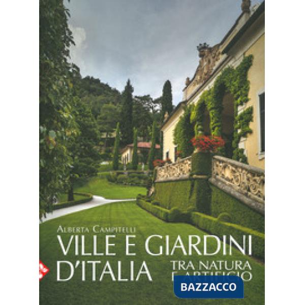 Ville e giardini d'Italia tra natura e artificio. Ediz. a colori