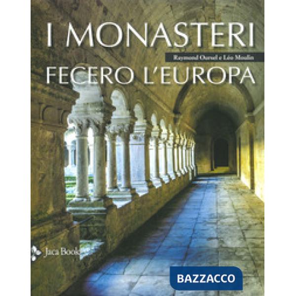 Monasteri fecero l'Europa. Ediz. a colori (I)