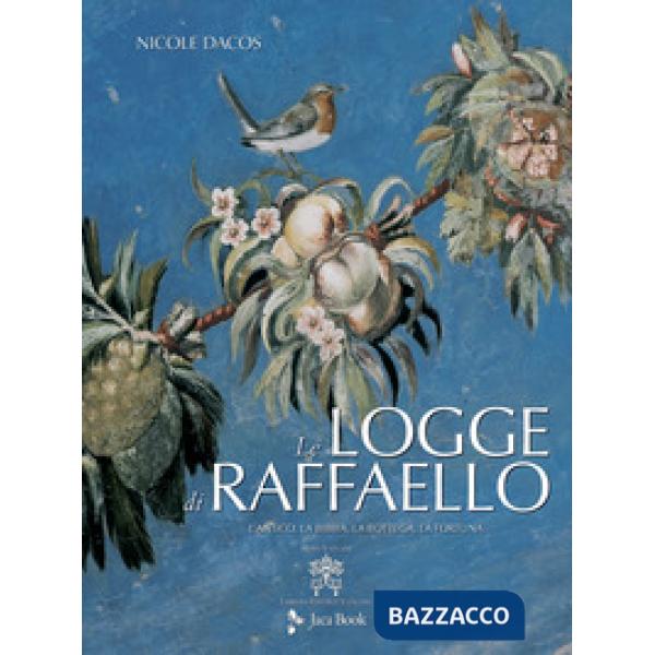 Logge di Raffaello. L'antico, la Bibbia, la bottega, la fortuna. Ediz. illustrata (Le)