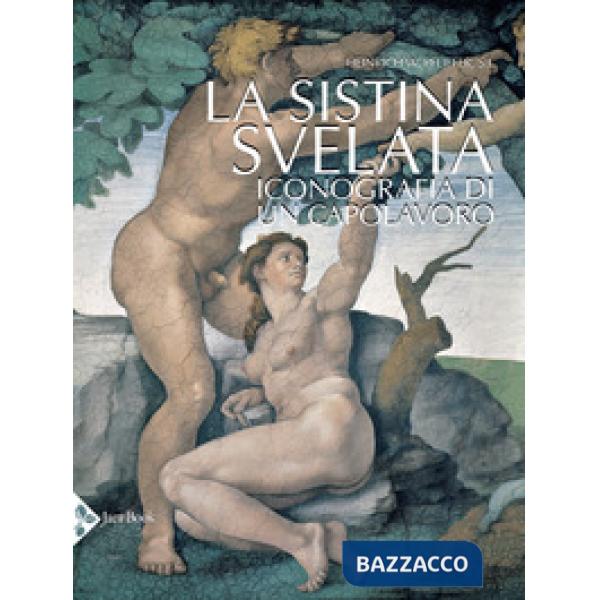 Sistina svelata. Iconografia di un capolavoro. Ediz. a colori (La)